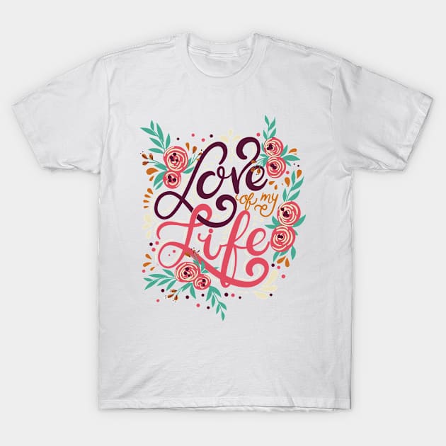 Love of my life T-Shirt by DigitaldrStudio